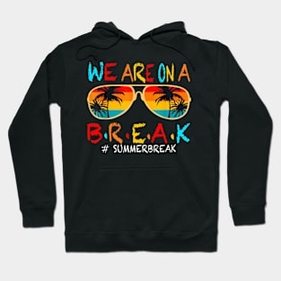 Last Day Of School We Are On A Break Summer Break Sun Hoodie